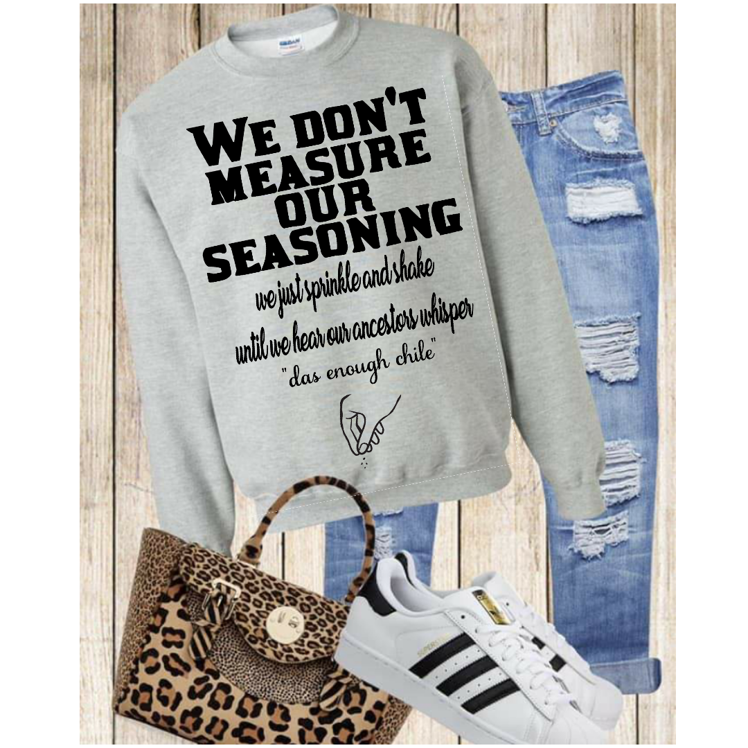 We Don't Measure Our Seasoning